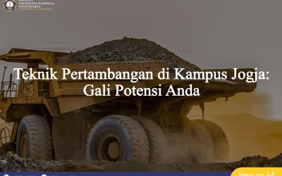 Teknik Pertambangan di Kampus Jogja: Gali Potensi Anda