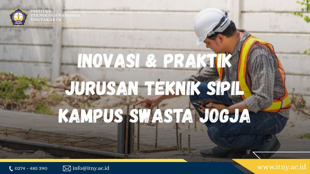 Inovasi & Praktik Jurusan Teknik Sipil Kampus Swasta Jogja