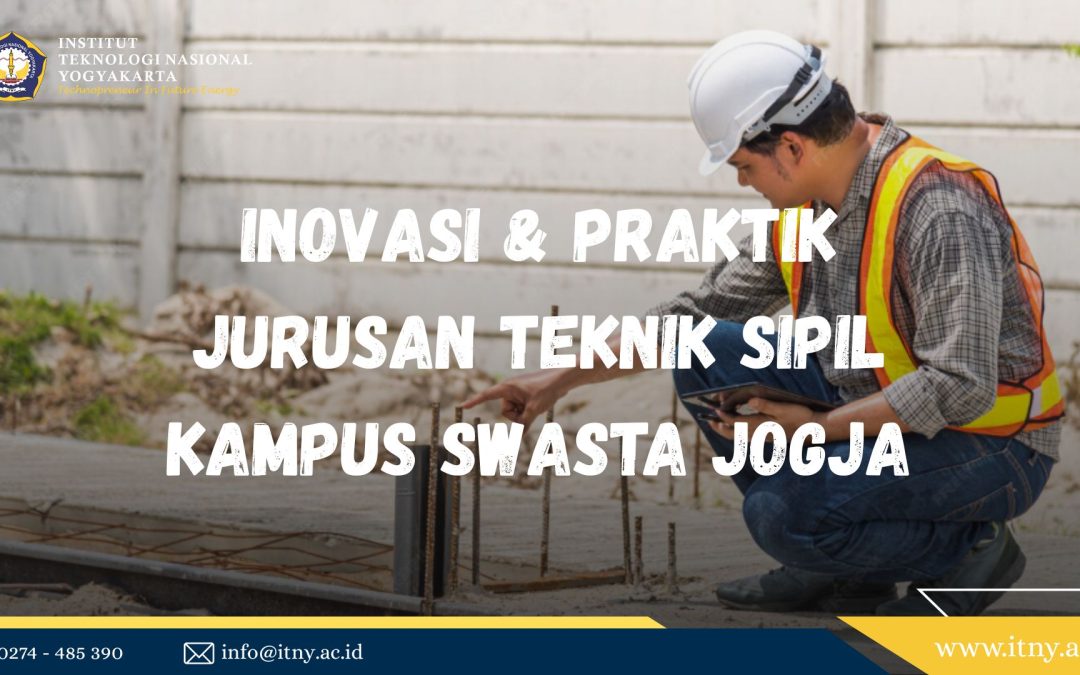 Inovasi & Praktik Jurusan Teknik Sipil Kampus Swasta Jogja