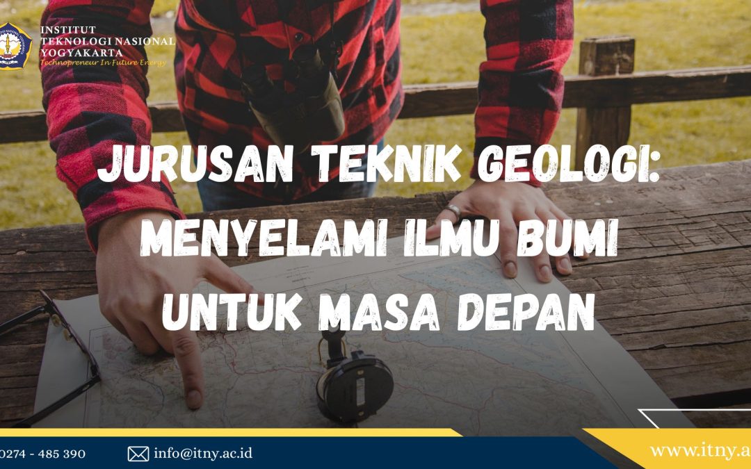 Jurusan Teknik Geologi: Menyelami Ilmu Bumi untuk Masa Depan