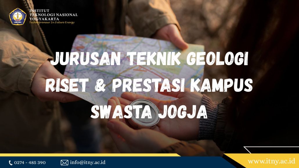 Jurusan Teknik Geologi: Riset & Prestasi Kampus Swasta Jogja