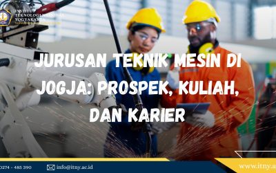 Jurusan Teknik Mesin di Jogja: Prospek, Kuliah, dan Karier