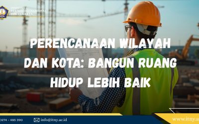 Perencanaan Wilayah dan Kota: Bangun Ruang Hidup Lebih Baik