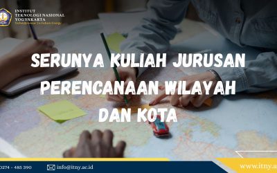 Serunya Kuliah Jurusan Perencanaan Wilayah dan Kota