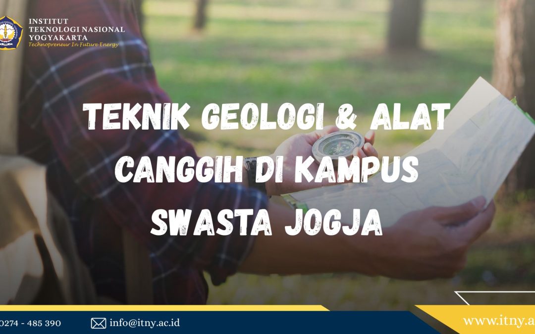 Teknik Geologi & Alat Canggih di Kampus Swasta Jogja