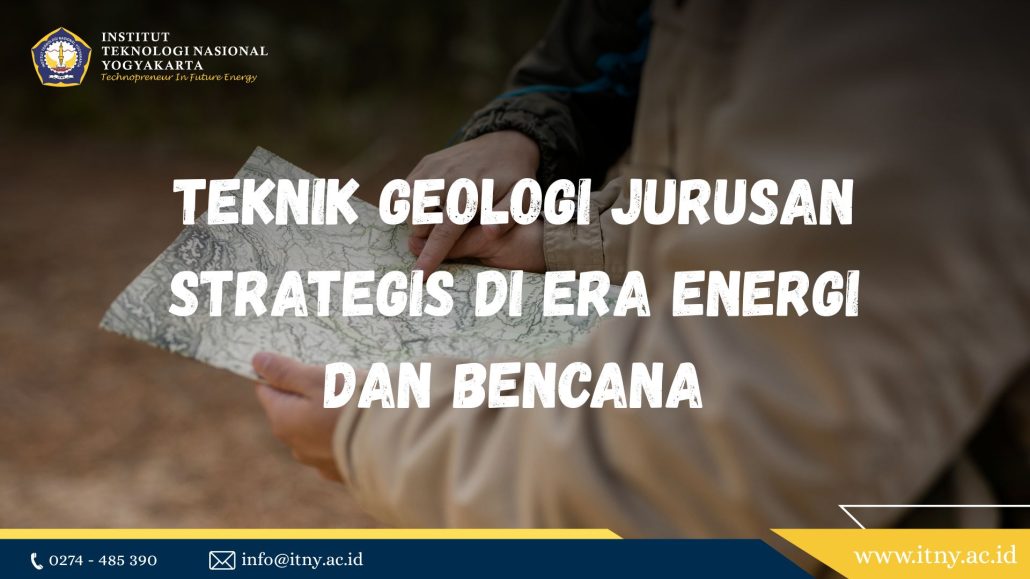 Teknik Geologi: Jurusan Strategis di Era Energi dan Bencana