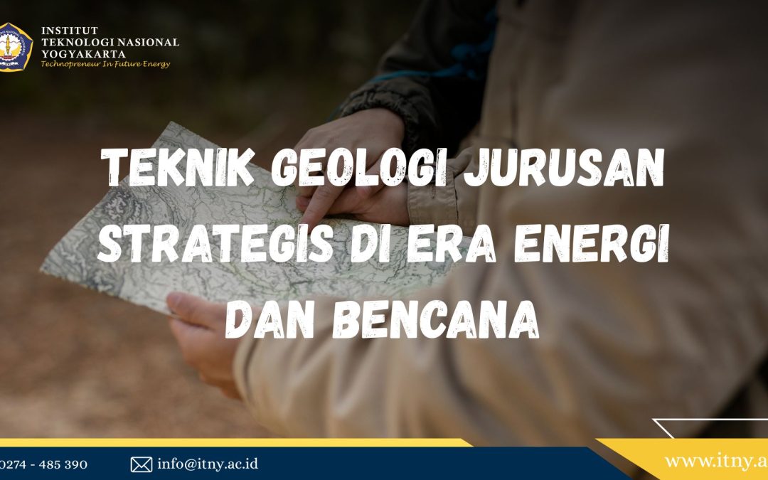 Teknik Geologi: Jurusan Strategis di Era Energi dan Bencana