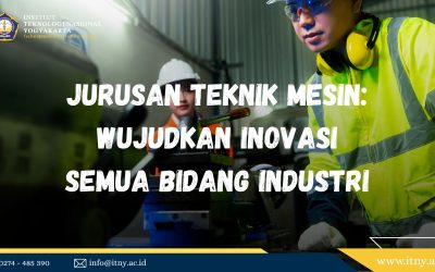 Jurusan Teknik Mesin: Wujudkan Inovasi Semua Bidang Industri